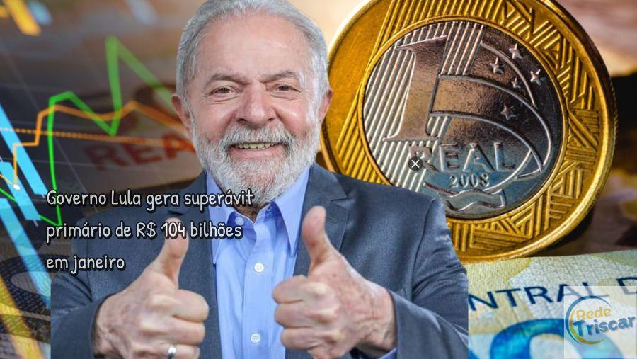 Governo Lula gera superávit primário de R$ 104 bilhões em janeiro e dívida publica recua, resultado é o maior da série histórica,